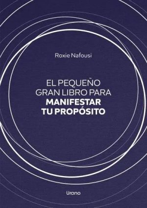 El pequeño gran libro para manifestar tu propósito