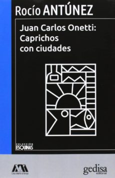 Juan Carlos Onetti: Caprichos con ciudades