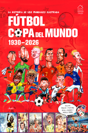 La historia de los mundiales ilustrada. Fútbol copa del mundo 1930 - 2026
