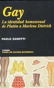 Gay La identidad homosexual de Platón a Marlene Dietrich