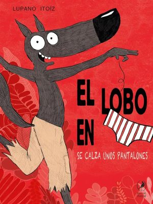 El lobo en calzoncillos 5. Se calza unos pantalones