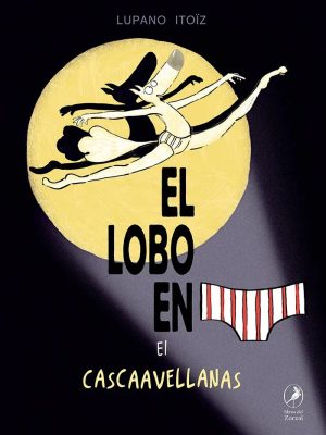 El lobo en calzoncillos 6. El cascaavellanas