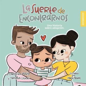 Suerte de encontrarnos. Una historia sobre adopción.