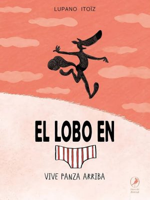 El lobo en calzoncillos 4. Vive panza arriba