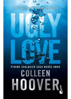 Ugly Love. Pídeme cualquier cosa menos amor. Tapa Dura